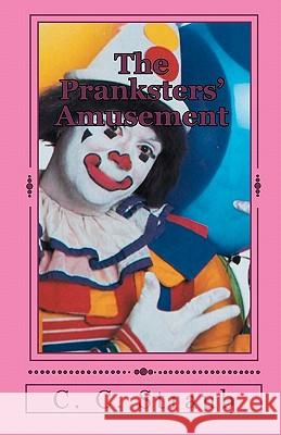 The Pranksters' Amusement C. C. Straub 9781456535193 Createspace