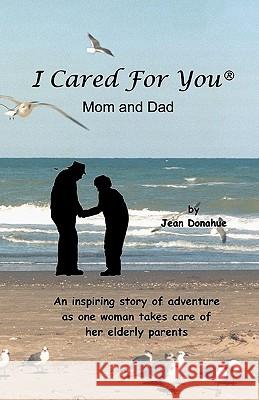 I Cared For You, Mom & Dad Donahue, Jean 9781456535490