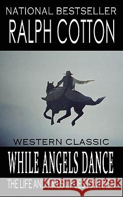 While Angels Dance: The Life And Times Of Jeston Nash Ashton, Laura 9781456536138