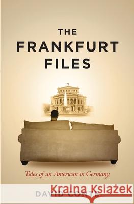 The Frankfurt Files: Tales of an American in Germany David Conte 9781456536589 Createspace