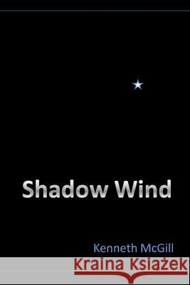 Shadow Wind Kenneth McGill 9781456536961 Createspace