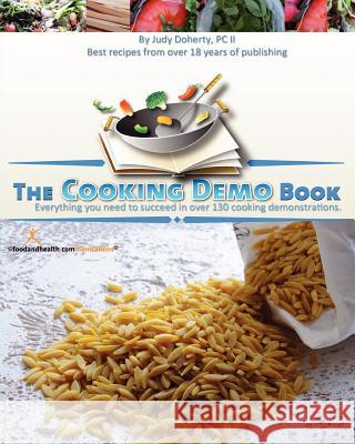 The Cooking Demo Book: Everything you need to succeed in over 130 cooking demonstrations. Doherty, Judy 9781456538446 Createspace