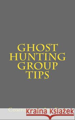 Ghost Hunting Group Tips Joe Egly 9781456539153 Createspace