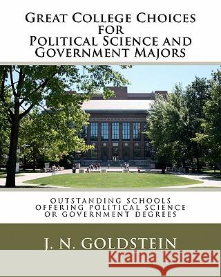 Great College Choices for Political Science and Government Majors J. N. Goldstein 9781456540548 Createspace