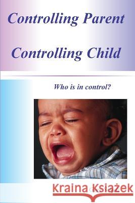 Controlling Parent Controlling Child Gary Schulz 9781456540807 Createspace