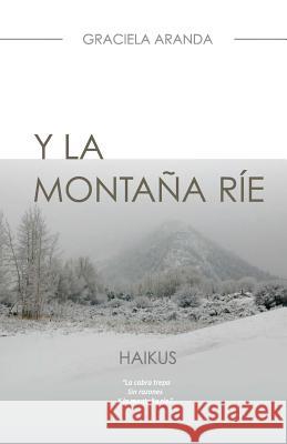 Y la Montaña Ríe. - HAIKUS: haikus. Aranda, Graciela 9781456545161 Createspace