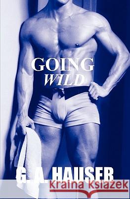 Going Wild: Action! Series Book 9 G. A. Hauser Stacey Rhodes 9781456545253 Createspace