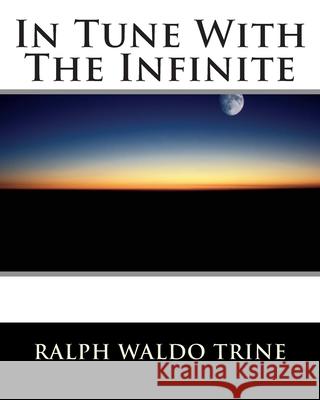 In Tune With The Infinite Trine, Ralph Waldo 9781456545611 Createspace