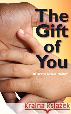 The Gift Of You Skeete-Mackey, Bridgette 9781456545895 Createspace