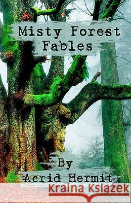 Misty Forest Fables Acrid Hermit 9781456547370 Createspace