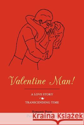 Valentine Man!: A Love Story Transcending Time Mrs Patricia Ann Vance Patricia Ann Vance 9781456547882