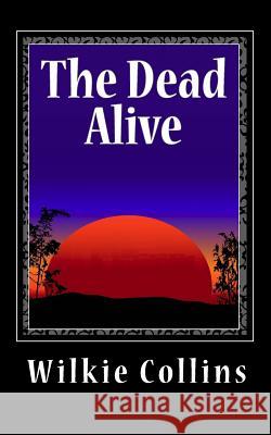 The Dead Alive Wilkie Collins 9781456549428 Createspace