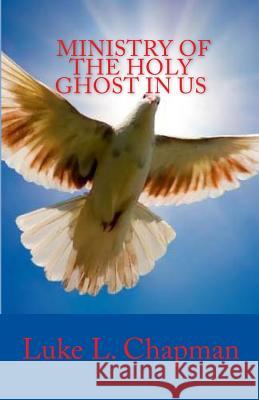 Ministry Of The Holy Ghost In Us Chapman, Luke L. 9781456550288 Createspace