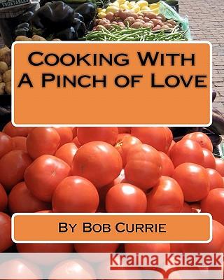 Cooking With A Pinch Of Love Currie, Bob 9781456550578