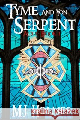 Tyme and Yon Serpent; Act 1, Book 1 Holmes, M. J. 9781456550882 Createspace