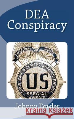 DEA Conspiracy Fowler, Johnny 9781456553166