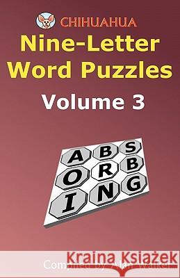 Chihuahua Nine-Letter Word Puzzles Volume 3 Alan Walker 9781456554293 Createspace