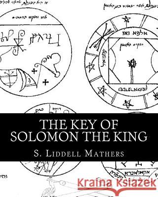 The Key Of Solomon The King Mathers, S. Liddell MacGregor 9781456554347