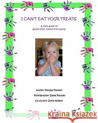 I Can't Eat Your Treats - a kid's guide to gluten-free, casein-free eating Paulsen, Emma 9781456554736 Createspace