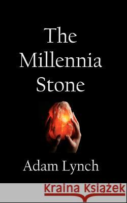 The Millennia Stone Adam Lynch 9781456555269 Createspace