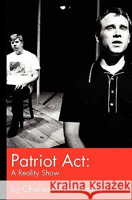 Patriot Act: A Reality Show Duncombe, Charles A. 9781456555641 Createspace