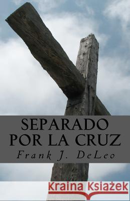 Separado Por La Cruz MR Frank J. Deleo 9781456557300