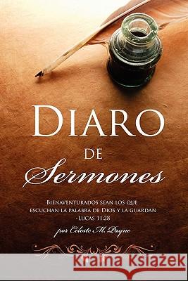 Diaro de Sermones Por Celeste M. Payne 9781456559519 Createspace