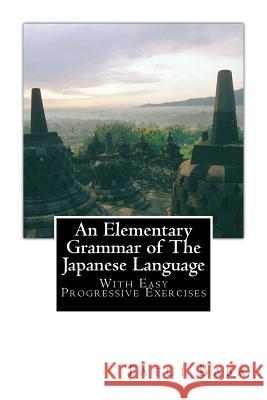 An Elementary Grammar of The Japanese Language: With Easy Progressive Exercises Baba, Tatui 9781456562199 Createspace