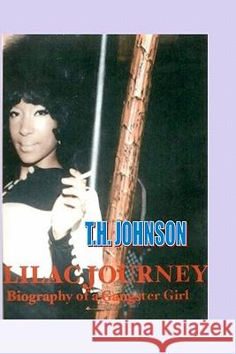 Lilac Journey Biography of a Gangster Girl T. H. Johnson 9781456562632 Createspace