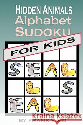 Hidden Animals Alphabet Sudoku for Kids: Ages 9-99 Frank Virzi 9781456563905 Createspace