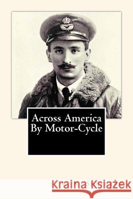 Across America By Motor-Cycle Shepherd, C. K. 9781456564056 Createspace
