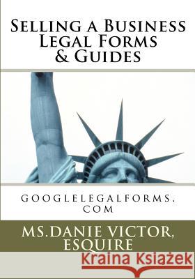 Selling a Business, Legal Forms & Guides: googlelegalforms.com Victor, Esquire MS Danie 9781456564995 Createspace