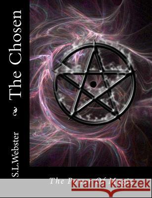 The Chosen: From the Magic World of S.L. Webster Stacey L. Webster 9781456565473 Createspace Independent Publishing Platform