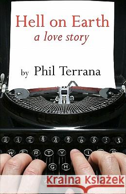 Hell on Earth: a love story Terrana, Phil 9781456565572