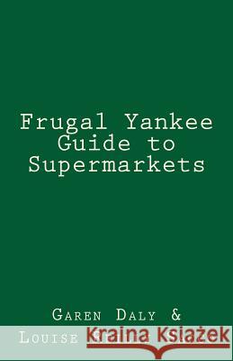 Frugal Yankee Guide to Supermarkets Garen Daly Louise Reilly Sacco 9781456569051 Createspace Independent Publishing Platform