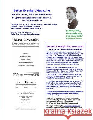 Better Eyesight Magazine - July, 1919 to June, 1930 -132 Monthly Issues by Ophthalmologist William Horatio Bates M.D.: Natural Eyesight Improvement William H Bates M D, Clark Night 9781456569631 Createspace Independent Publishing Platform