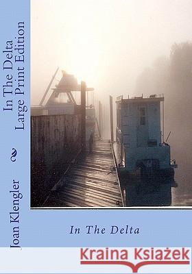 In The Delta Large Print Edition Klengler, Joan 9781456570279 Createspace