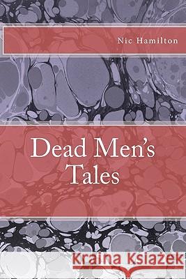 Dead Men's Tales Nic Hamilton 9781456570309 Createspace