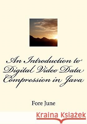 An Introduction to Digital Video Data Compression in Java Fore June 9781456570873 Createspace