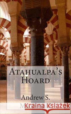 Atahualpa's Hoard Mr Andrew Scott MacDonald 9781456571450