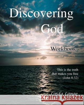 Discovering God Workbook: Truth that makes you free Lange, Linda L. 9781456571580 Createspace