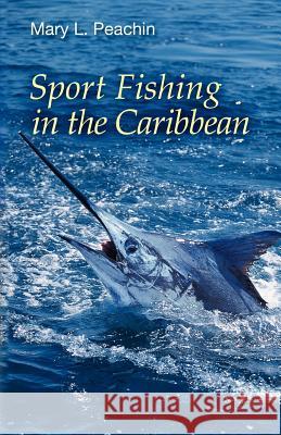 Sport Fishing In the Caribbean Peachin, Mary L. 9781456571672