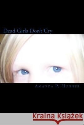 Dead Girls Don't Cry Amanda P. Hughes 9781456572709