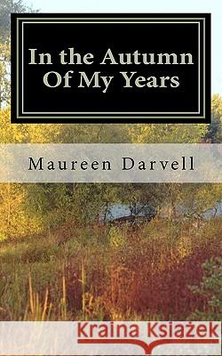 In the Autumn Of My Years Darvell, Maureen Mary 9781456573805