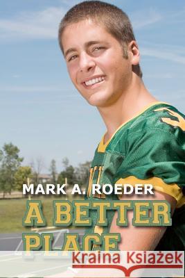 A Better Place Mark A. Roeder 9781456573904 Createspace