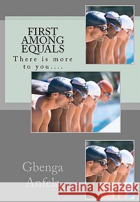 First Among Equals: There is more to you.... Anfela, Gbenga Samuel 9781456576479 Createspace