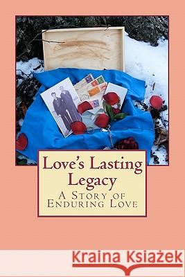 Love's Lasting Legacy: A Story of Enduring Love Adrienne Davis Riggs 9781456577032