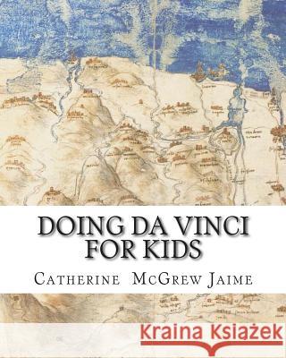Doing Da Vinci For Kids Jaime, Catherine McGrew 9781456577117 Createspace