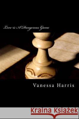 Love is A Dangerous Game Harris, Vanessa M. 9781456577308