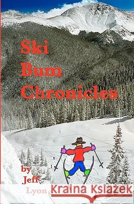 Ski Bum Chronicles MR Jeff L. Lyon 9781456577315